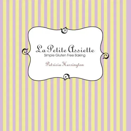La Petite Assiette: Simple Gluten-Free Baking