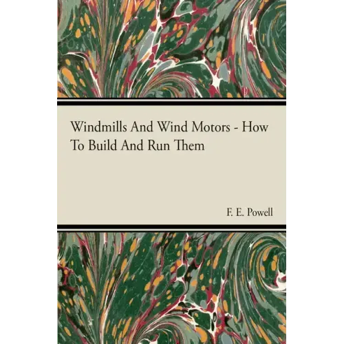 Windmills And Wind Motors - How To Build And Run Them