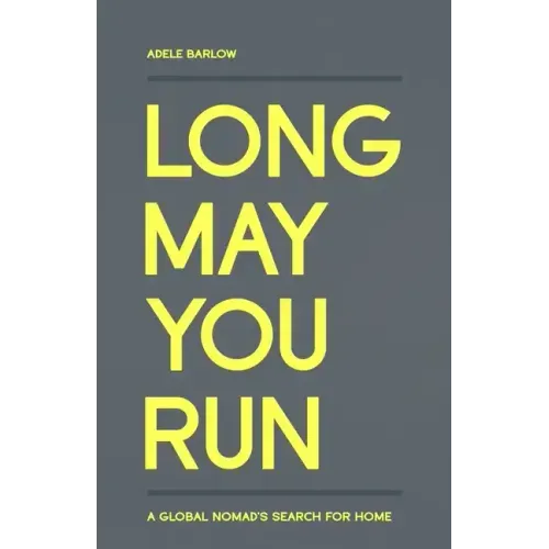 Long May You Run: A global nomad's search for home