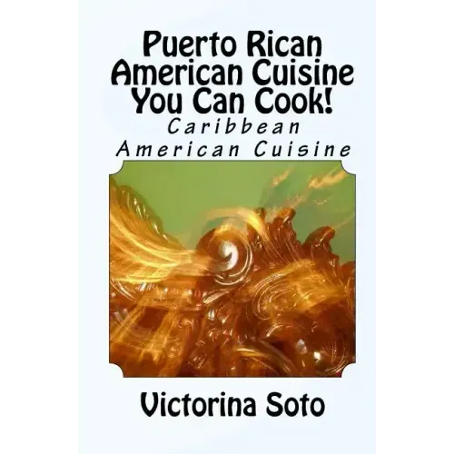 Puerto Rican American Cuisine You Can Cook!: Caribbean American Cuisine