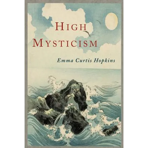 High Mysticism: A Series of Twelve Studies in the Wisdom of the Sages of the Ages