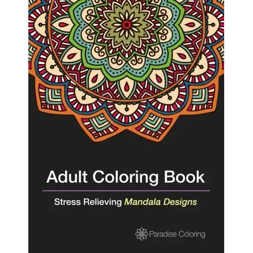 Adult Coloring Books: A Coloring Book for Adults Featuring Stress Relieving Mandalas