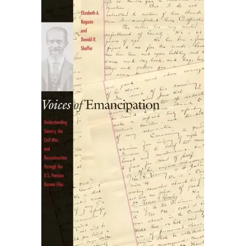 Voices of Emancipation: Understanding Slavery, the Civil War, and Reconstruction Through the U.S. Pension Bureau Files
