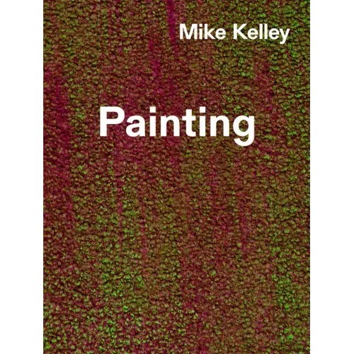 Mike Kelley: Timeless Painting