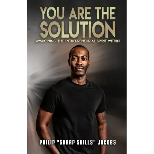 You Are the Solution: Awakening the Entrepreneurial Spirit Within