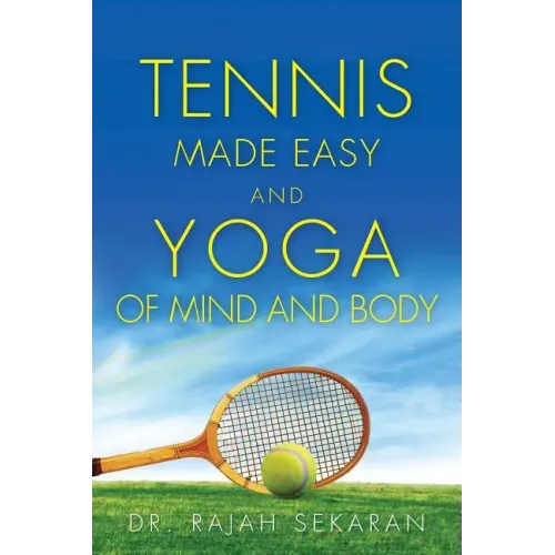 Tennis Made Easy and Yoga of Mind and Body