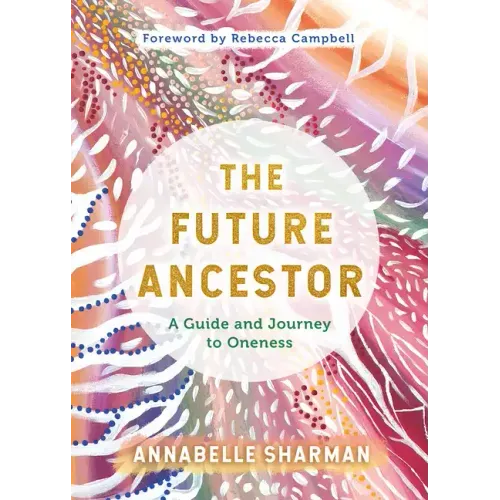 The Future Ancestor: A Guide and Journey to Oneness