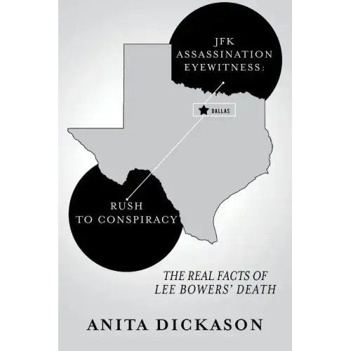 JFK Assassination Eyewitness: Rush to Conspiracy: The Real Facts of Lee Bowers' Death