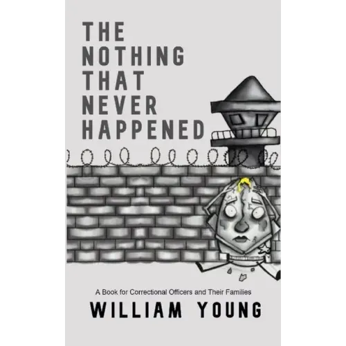 The Nothing That Never Happened: A Collection of Stories for Correctional Officers and Their Families
