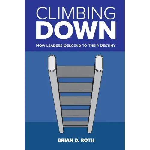 Climbing Down: How Leaders Descend to Their Destiny