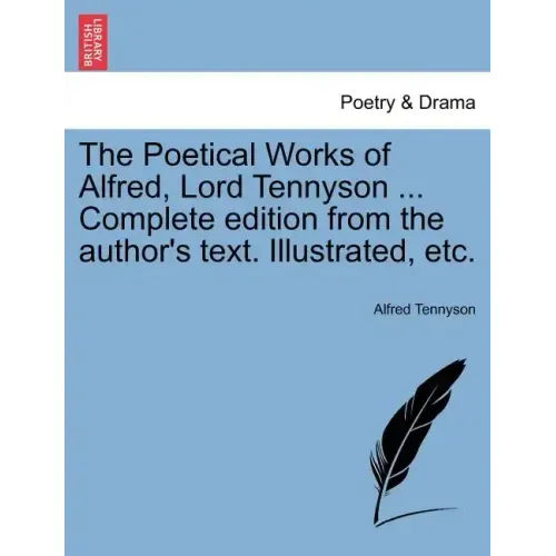 The Poetical Works of Alfred, Lord Tennyson ... Complete edition from the author's text. Illustrated, etc.