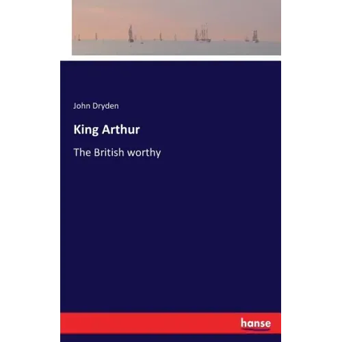 King Arthur: The British worthy