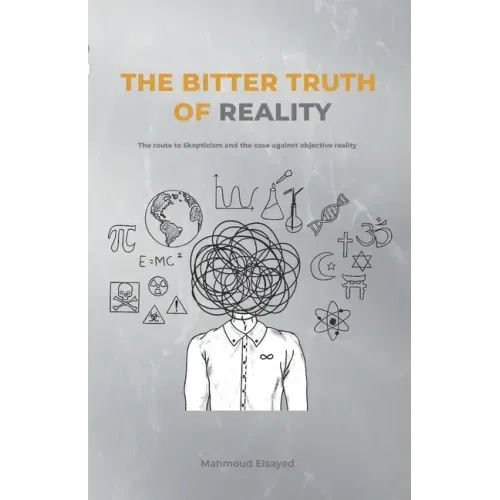 The Bitter Truth of Reality: The route to skepticism and the case against objective reality