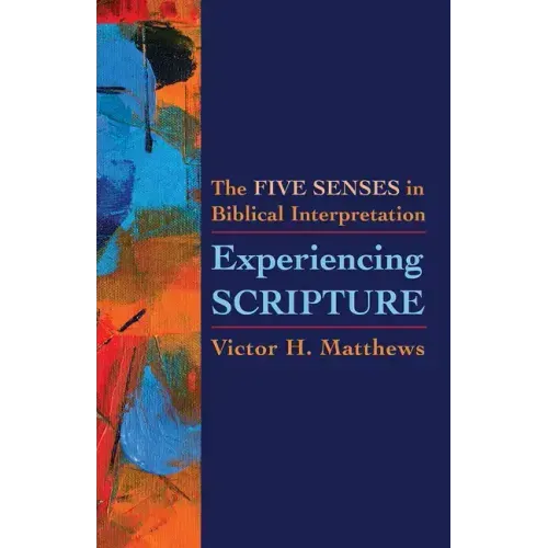 Experiencing Scripture: The Five Senses in Biblical Interpretation