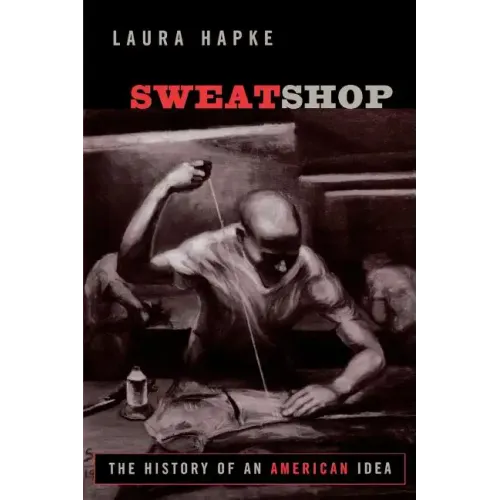 Sweatshop: The History of an American Idea