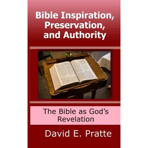 Bible Inspiration, Preservation, and Authority: The Bible as God's Revelation
