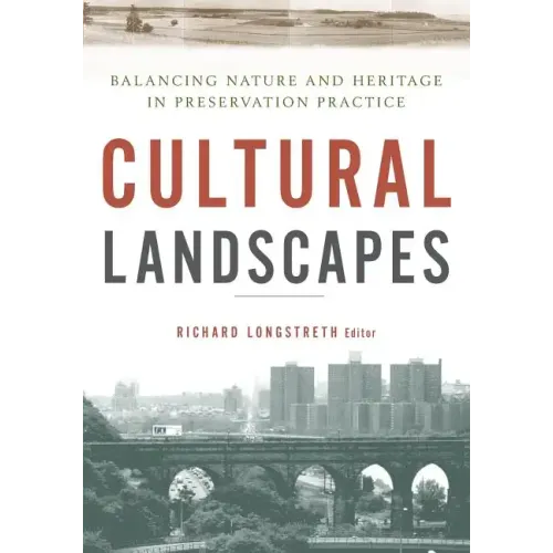 Cultural Landscapes: Balancing Nature and Heritage in Preservation Practice