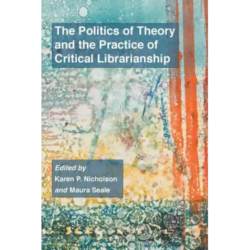 The Politics of Theory and the Practice of Critical Librarianship