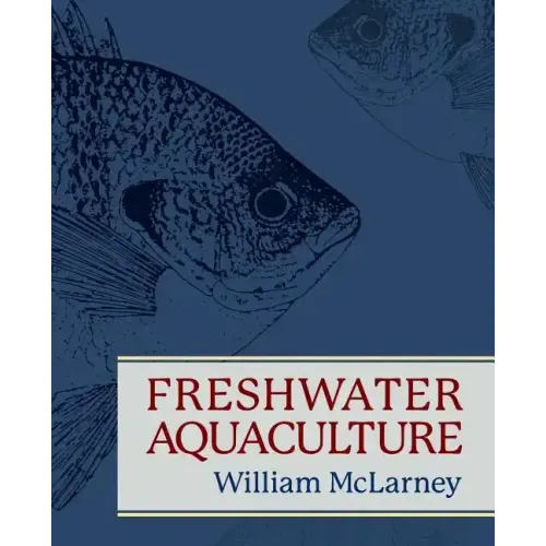 Freshwater Aquaculture: A Handbook for Small Scale Fish Culture in North America