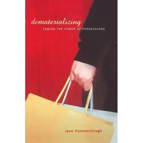 Dematerializing: Taming the Power of Possessions