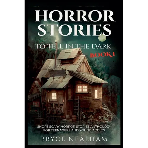 Horror Stories To Tell In The Dark Book 1: Short Scary Horror Stories Anthology For Teenagers And Young Adults