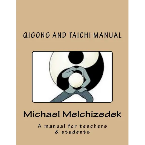 QiGong And TaiChi Manual: A manual for teachers & students