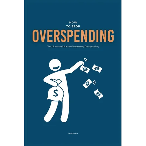 How To Stop Overspending: The Ultimate Guide on Overcoming Overspending
