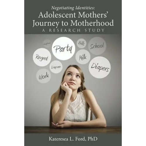 Negotiating Identities: Adolescent Mothers' Journey to Motherhood: A Research Study