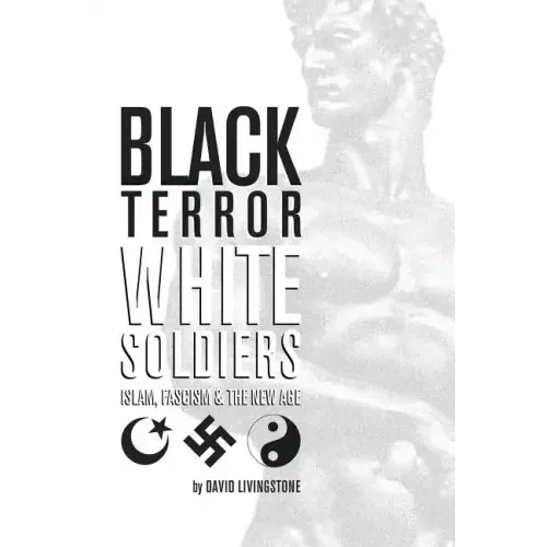 Black Terror White Soldiers: Islam, Fascism & the New Age