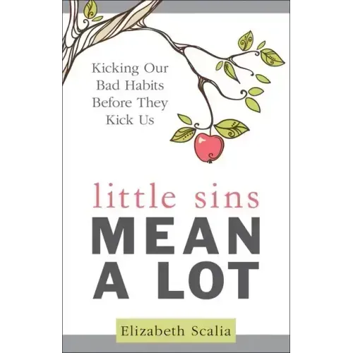 Little Sins Mean a Lot: Kicking Our Bad Habits Before They Kick Us