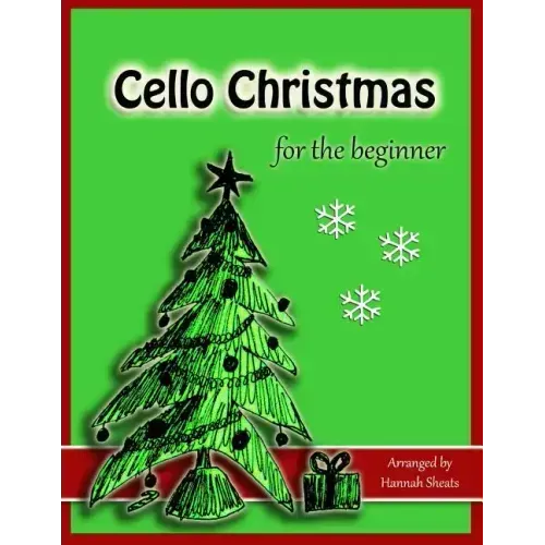 Cello Christmas for the Beginner: Easy Christmas Favorites for Early Cellists