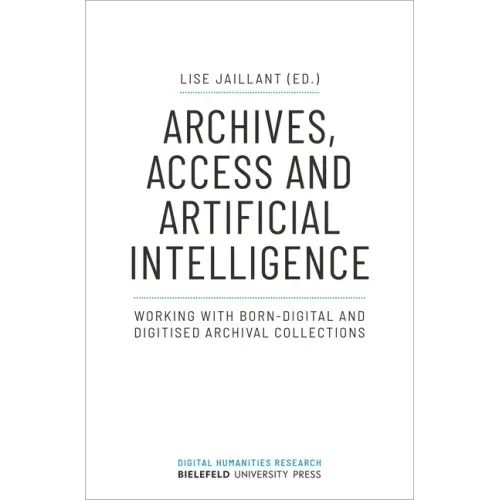 Archives, Access, and Artificial Intelligence: Working with Born-Digital and Digitised Archival Collections