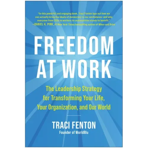 Freedom at Work: The Leadership Strategy for Transforming Your Life, Your Organization, and Our World
