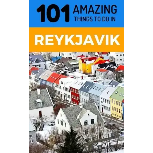 101 Amazing Things to Do in Reykjavik: Reykjavik Travel Guide