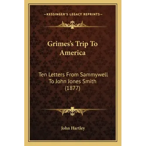 Grimes's Trip to America: Ten Letters from Sammywell to John Jones Smith (1877)