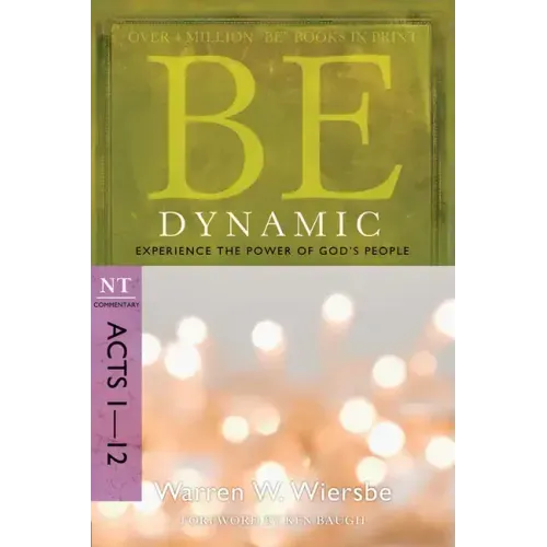 Be Dynamic: Experience the Power of God's People: NT Commentary Acts 1-12