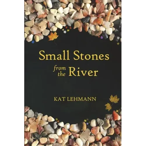 Small Stones from the River: Meditations and Micropoems