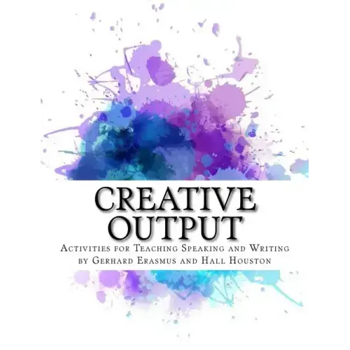 Creative Output: Activities for Teaching Speaking and Writing