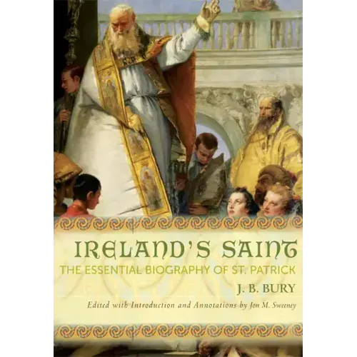 Ireland's Saint: The Essential Biography of St. Patrick