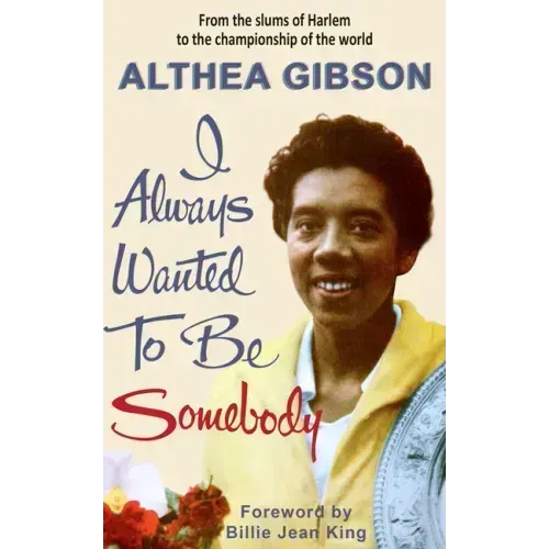 Althea Gibson: I Always Wanted To Be Somebody: