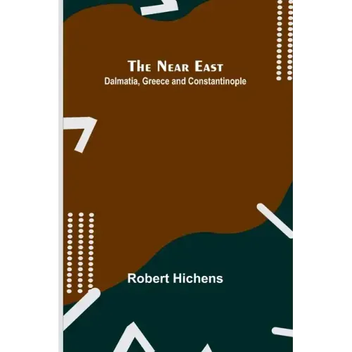 The Near East: Dalmatia, Greece and Constantinople