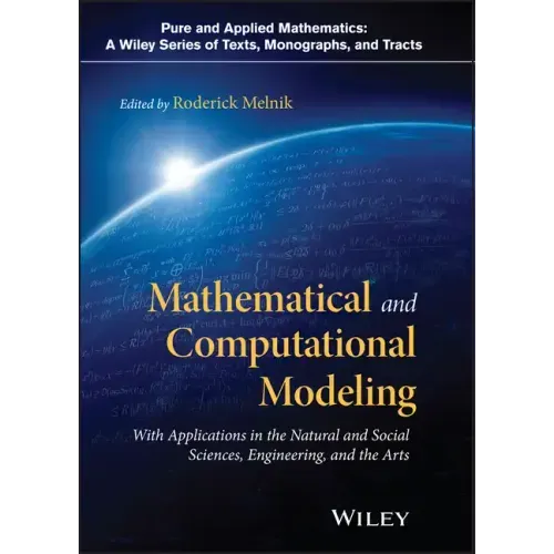 Mathematical and Computational Modeling: With Applications in Natural and Social Sciences, Engineering, and the Arts