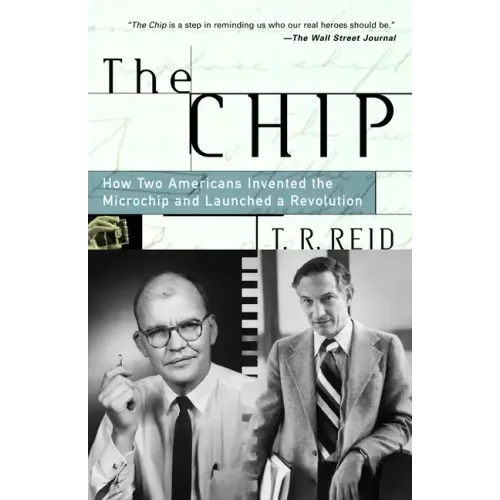 The Chip: How Two Americans Invented the Microchip and Launched a Revolution