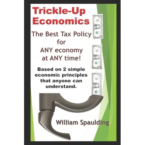 Trickle-Up Economics: The Best Tax Policy for ANY Economy at ANY Time!