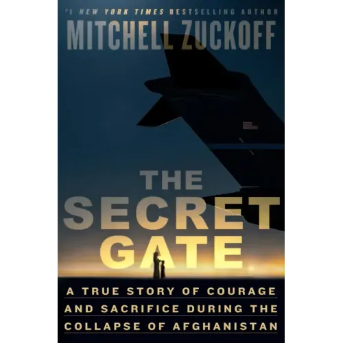 The Secret Gate: A True Story of Courage and Sacrifice During the Collapse of Afghanistan
