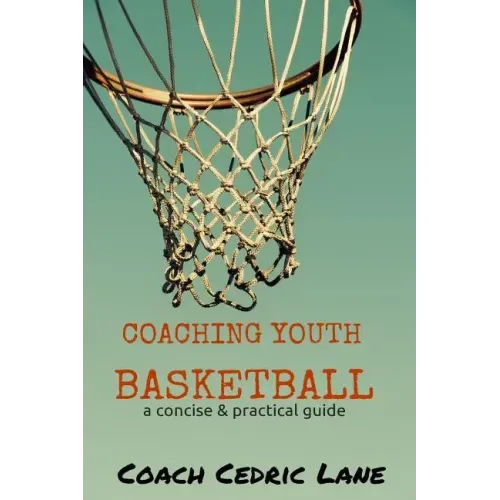 Coaching Youth Basketball: a concise & practical guide