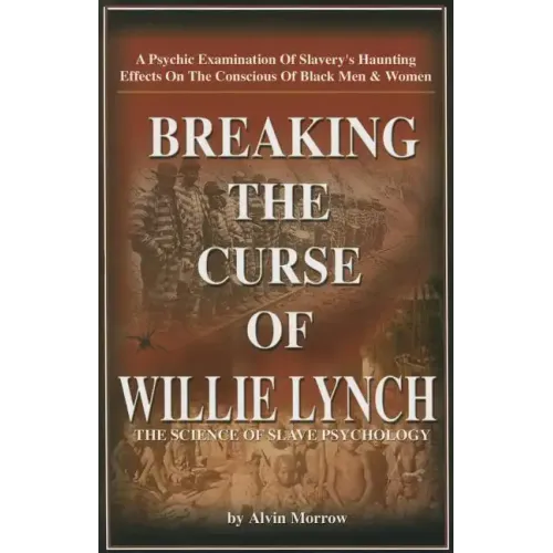 Breaking the Curse of Willie Lynch: The Science of Slave Psychology Paperback - By Alvin Morrow
