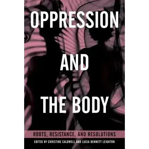 Oppression and the Body: Roots, Resistance, and Resolutions