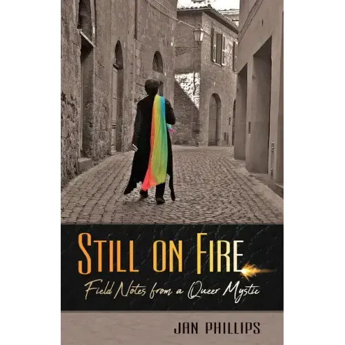 Still on Fire: Field Notes from a Queer Mystic