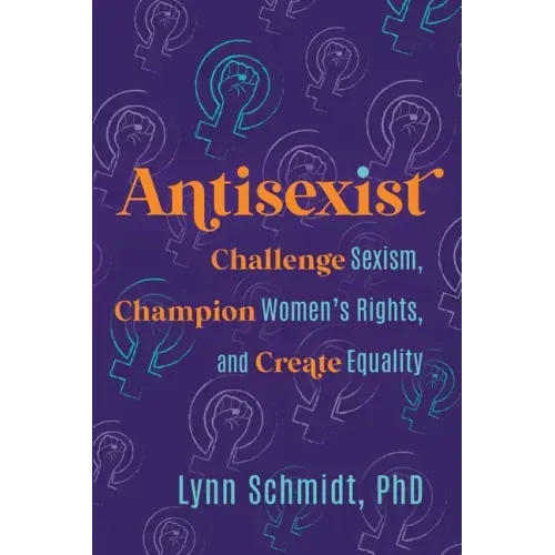 Antisexist: Challenge Sexism, Champion Women's Rights, and Create Equality